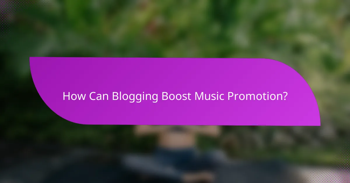 How Can Blogging Boost Music Promotion?