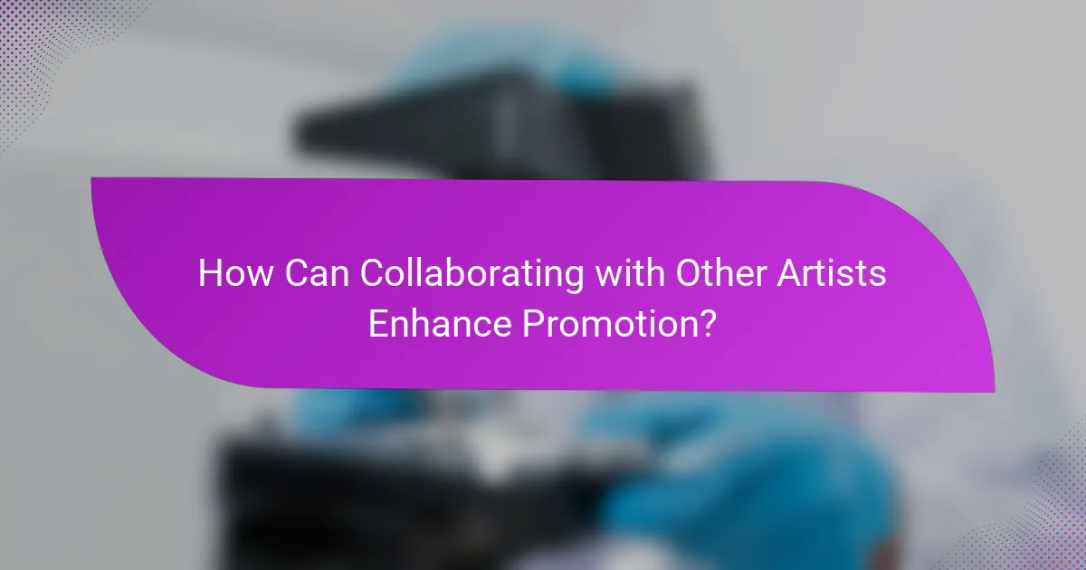 How Can Collaborating with Other Artists Enhance Promotion?