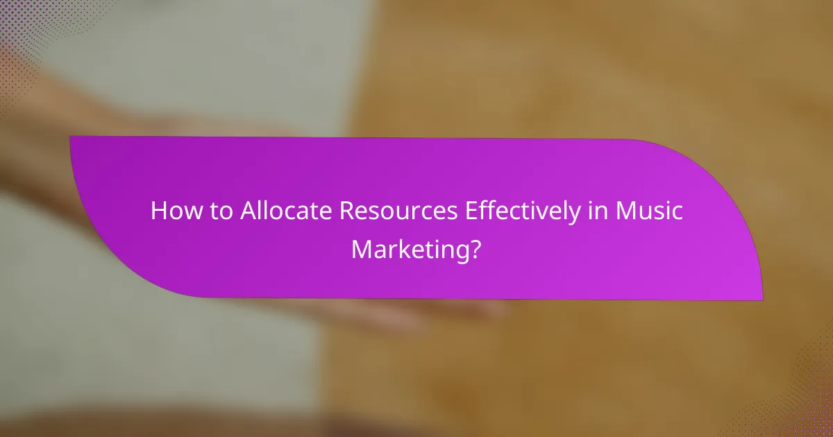 How to Allocate Resources Effectively in Music Marketing?