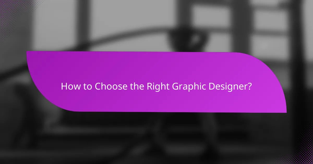 How to Choose the Right Graphic Designer?