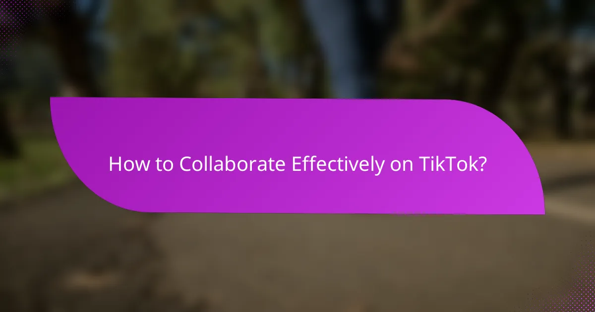 How to Collaborate Effectively on TikTok?