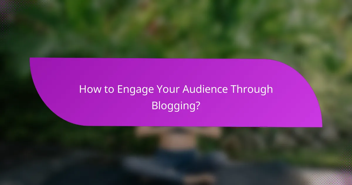 How to Engage Your Audience Through Blogging?
