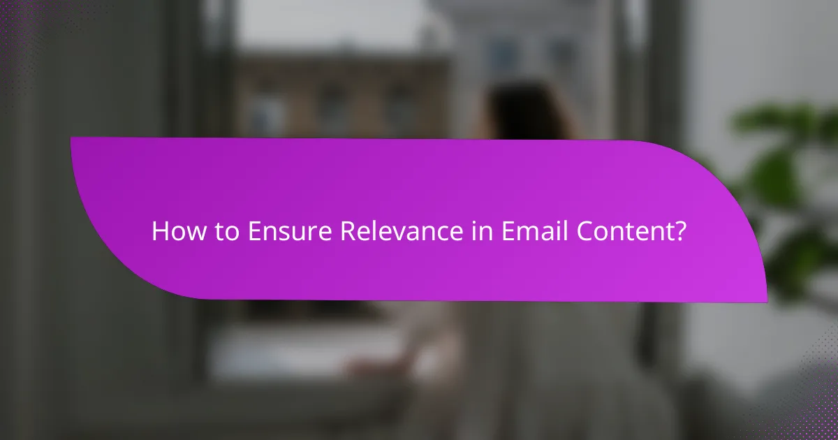 How to Ensure Relevance in Email Content?