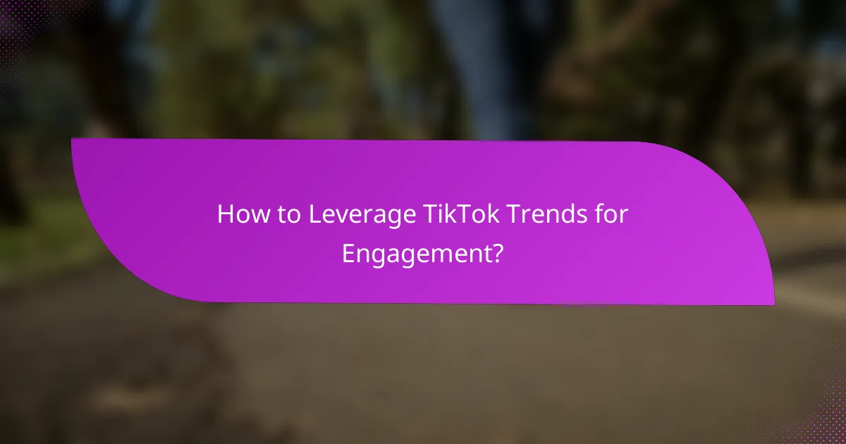 How to Leverage TikTok Trends for Engagement?