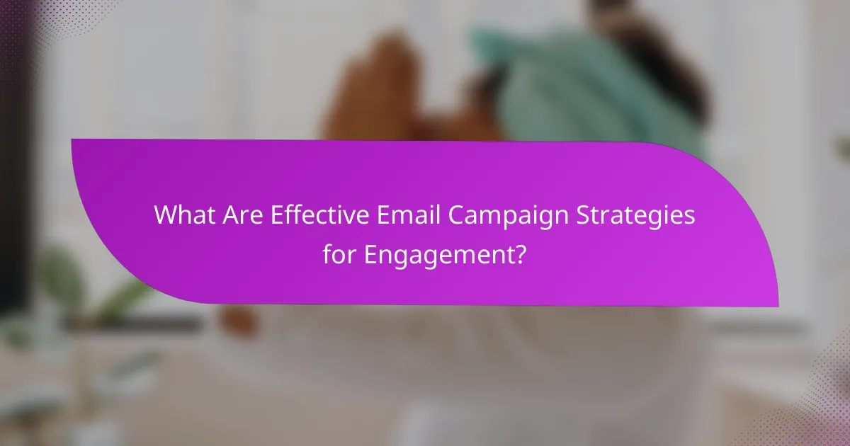 What Are Effective Email Campaign Strategies for Engagement?