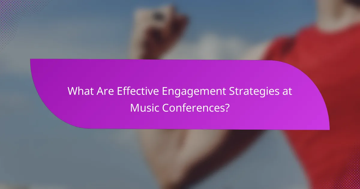 What Are Effective Engagement Strategies at Music Conferences?