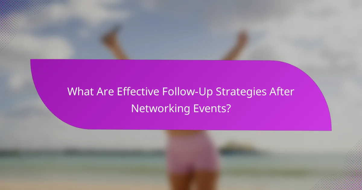 What Are Effective Follow-Up Strategies After Networking Events?