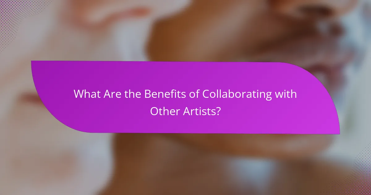 What Are the Benefits of Collaborating with Other Artists?