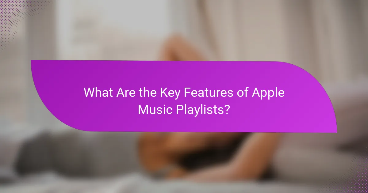 What Are the Key Features of Apple Music Playlists?