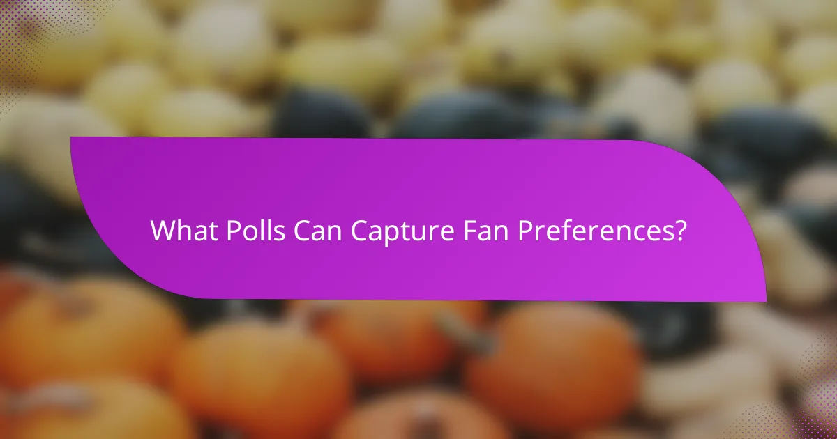 What Polls Can Capture Fan Preferences?