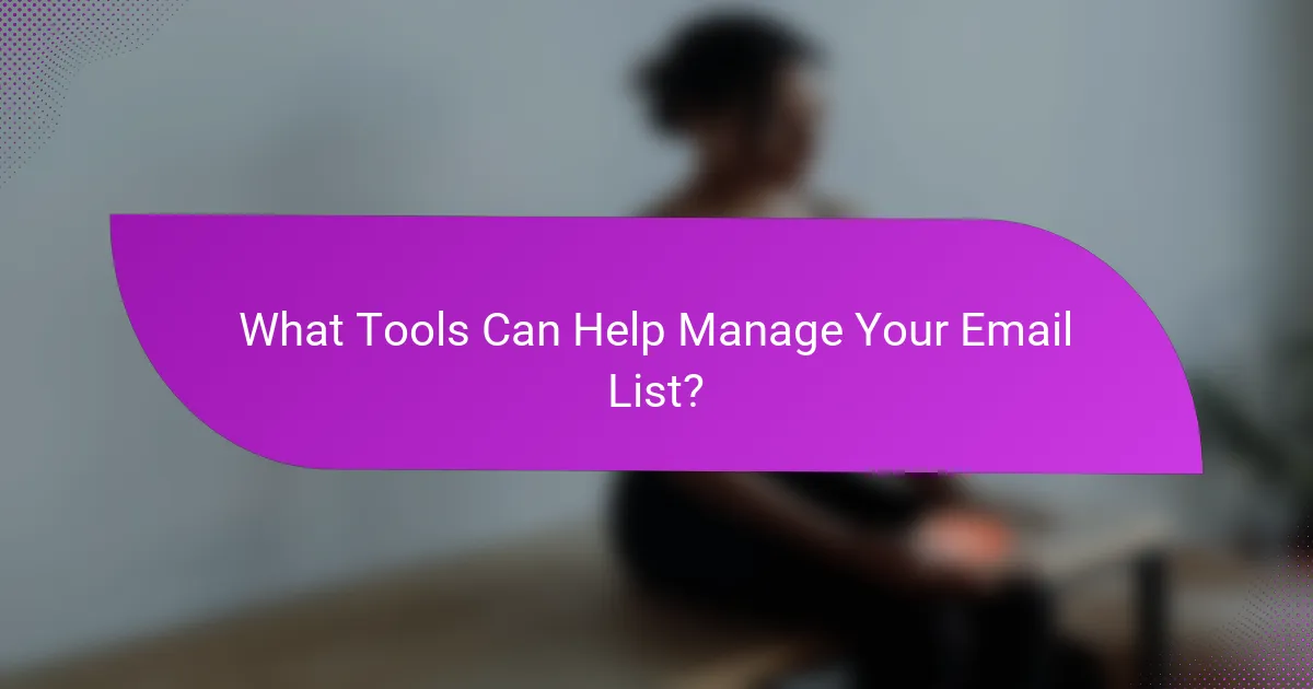 What Tools Can Help Manage Your Email List?
